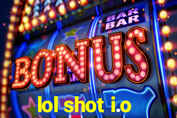 lol shot i.o